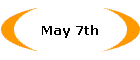 May 7th