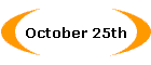 October 25th