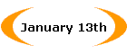 January 13th