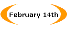 February 14th